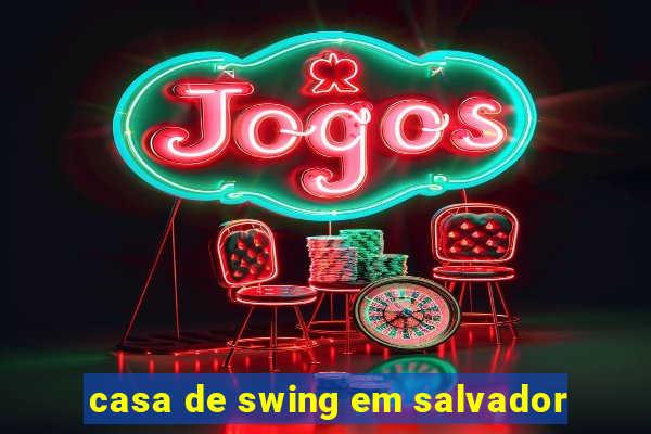 casa de swing em salvador